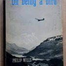 On being a bird (Hardcover - 1953) by Philip Wills