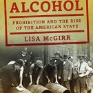 The War on Alcohol: Prohibition and the Rise of the American State by Lisa McGirr
