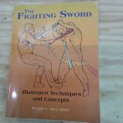 The Fighting Sword: Illustrated Techniques and Concepts (Paperback – 2008) by Dwight C. McLemore
