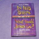 In His Steps/What Would Jesus Do?: Two Bestelling Novels Complete in One Volumn, hardcover book