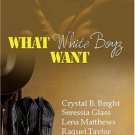 What White Boyz Want by Bridget Midway, Seressia Glass, Lena Matthews, Raquel Taylor, Simone Harlow