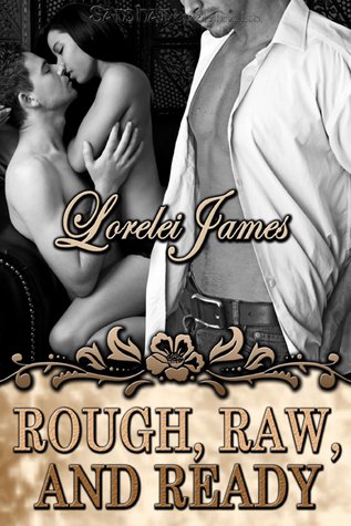 Rough, Raw and Ready (Rough Riders, Bk. 5) by Lorelei James