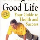 Living the Good Life:  Your Guide to Health and Success by David Patchell Evans