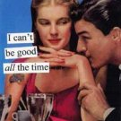 "I Can't be Good All the Time" Blank Card with Envelope "I Can't be Good All the Time" Blank Card with Envelope