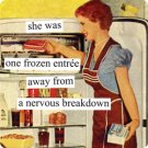 "She was One Frozen Entree Away from a Nervous Breakdown" Magnet