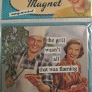 "The Grill Wasn't All that was Flaming" Magnet "The Grill Wasn't All that was Flaming" Magnet