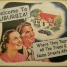 "Welcome to Suburbia!. . ." Square Magnet "Welcome to Suburbia!. . ." Square Magnet
