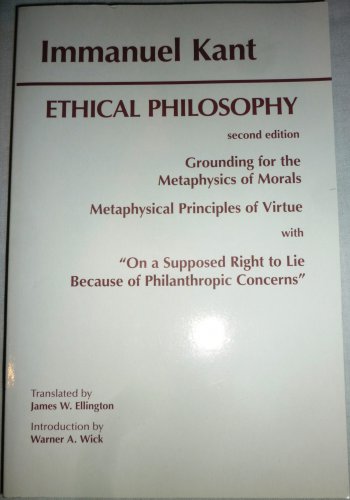 KANT: ETHICAL PHILOSOPHY: GROUNDING FOR THE METAPHYSICS OF MORALS