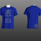 Keep Calm and Drag Knee