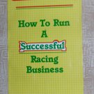 How to Run a Successful Racing Business, Price Includes S&H