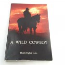 A Wild Cowboy Paperback By Heidi Bigler Cole Signed Autographed Copy