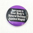 Button Pin Sarcasm Is Your Body's Natural Defense Against Stupid Ephemera Inc