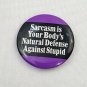 Button Pin Sarcasm Is Your Body's Natural Defense Against Stupid Ephemera Inc