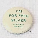 Bryan 1896 High Admiral Cigarette I’m For Free Silver 1972 Repro Button Pinback