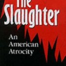 The Slaughter : An American Atrocity by Carroll Case (1998, Hardcover)