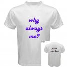 T-shirt Why Always Me? Buy 5 Get 6, Get it now for Free..