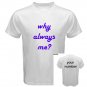 T-shirt Why Always Me? Buy 5 Get 6, Get it now for Free..