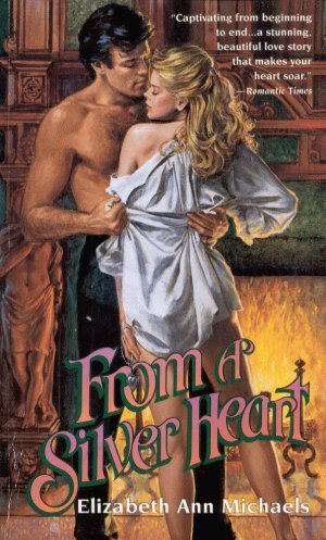 FROM A SILVER HEART--HISTORICAL ROMANCE By ELIZABETH ANN MICHAELS