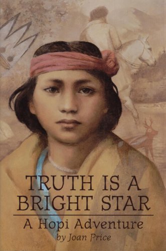 TRUTH IS A BRIGHT STAR--A HOPI ADVENTURE By JOAN PRICE
