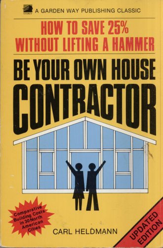 BE YOUR OWN HOUSE CONTRACTOR By CARL HELDMANN