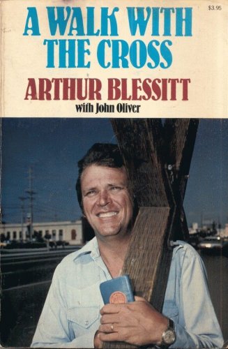 A WALK WITH THE CROSS By ARTHUR BLESSITT