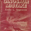 THE GREAT DINOSAUR MISTAKE By KELLY L. SEGRAVES