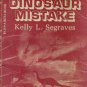 THE GREAT DINOSAUR MISTAKE By KELLY L. SEGRAVES