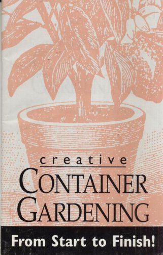 CREATIVE CONTAINER GARDENING FROM START TO FINISH