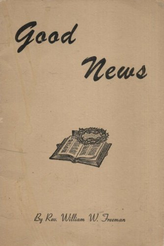 GOOD NEWS By REV. WILLIAM W. FREEMAN