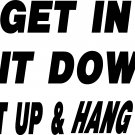 GET IN SIT DOWN SHUT UP AND HANG ON ! AUTO TRUCK VINYL DECAL STICKER