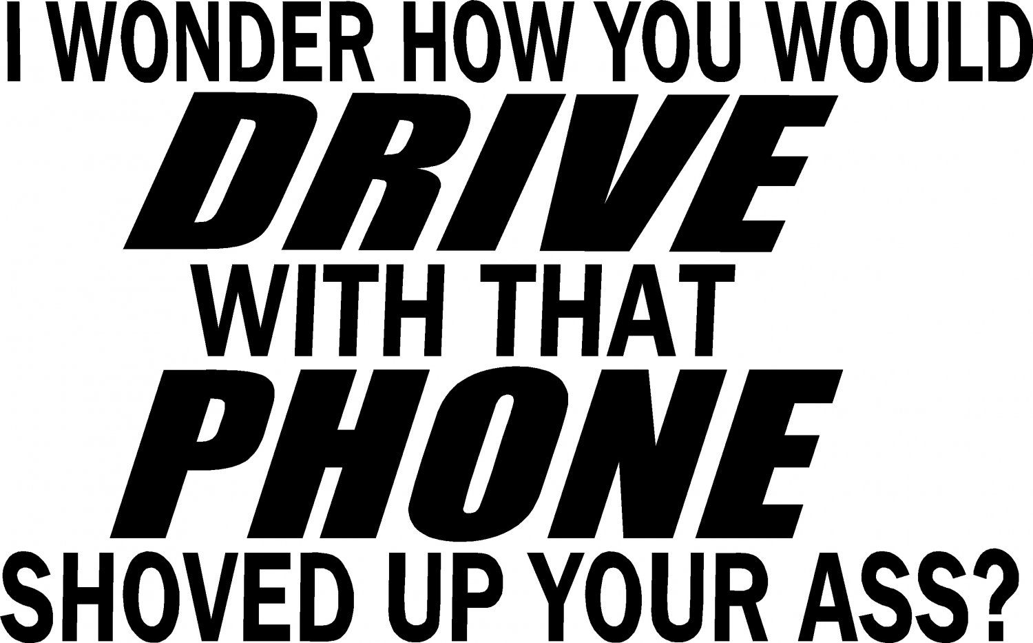 texting cell phone driving with it shoved up your ass vinyl decal sticker