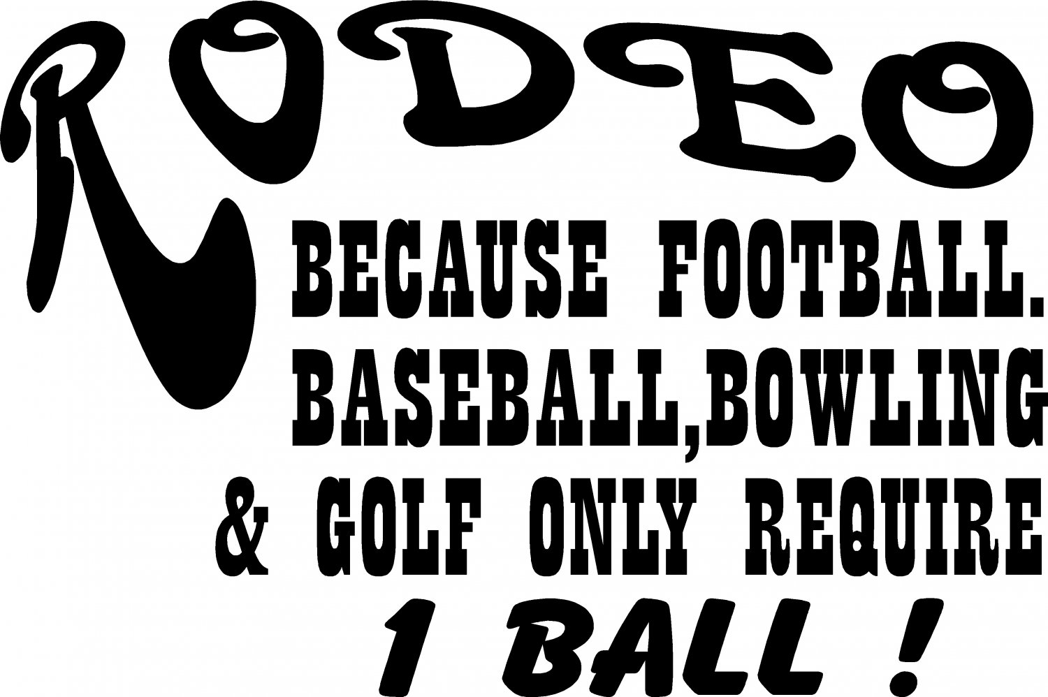 RODEO REQUIRES MORE THAN 1 BALL VINYL DECAL STICKER