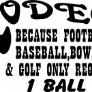 RODEO REQUIRES MORE THAN 1 BALL VINYL DECAL STICKER