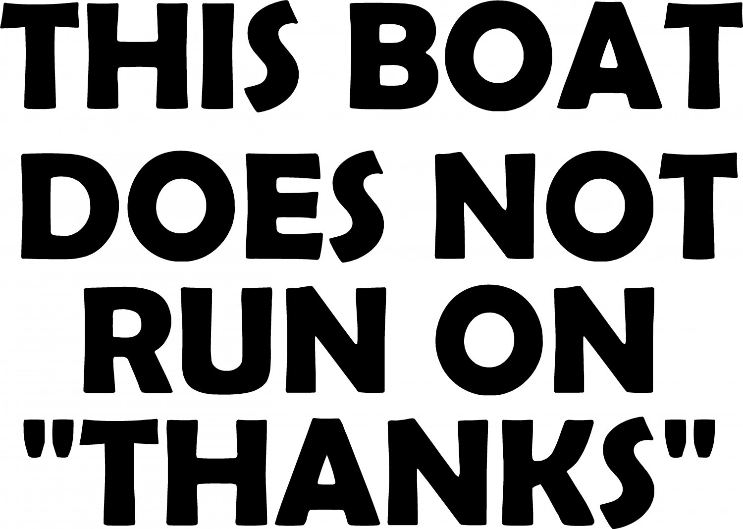 THIS BOAT DOES NOT RUN ON THANKS VINYL DECAL STICKER