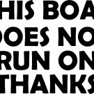 THIS BOAT DOES NOT RUN ON THANKS VINYL DECAL STICKER