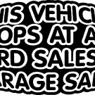 THIS VEHICLE STOPS AT ALL YARD SALES & GARAGE SALES VINYL DECAL STICKER