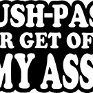 push pass or get off my ass vinyl decal sticker 8" wide!