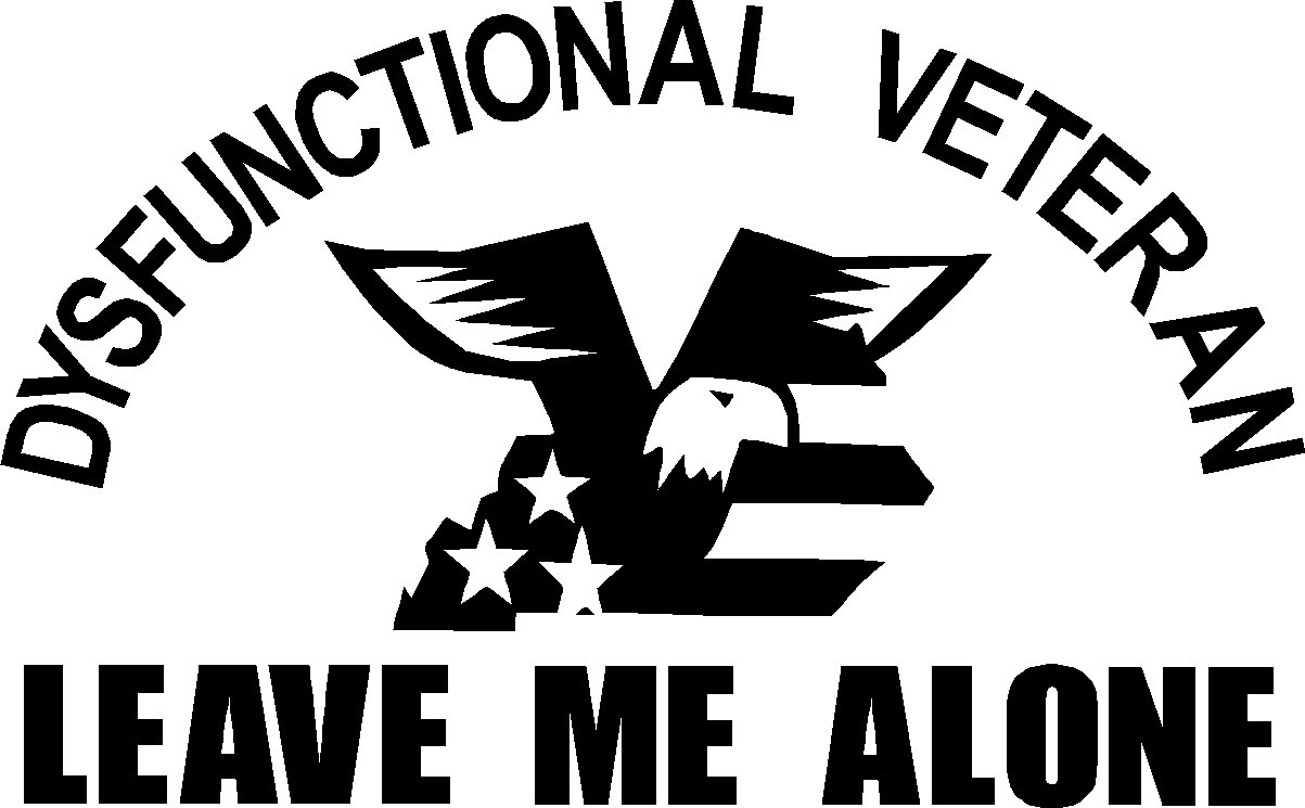 DYSFUNCTIONAL VETERAN LEAVE ME ALONE DECAL STICKER VINYL 6.5" WIDE!!