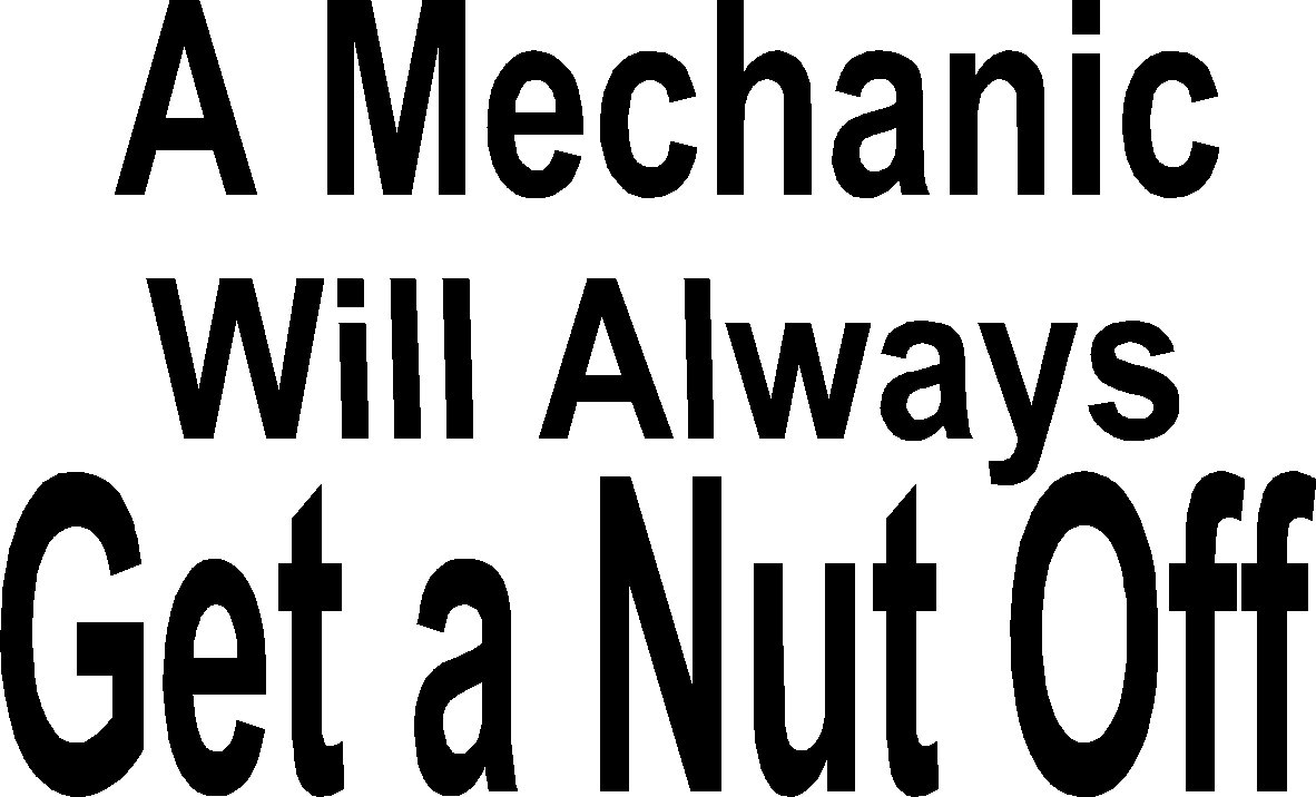 A MECHANIC WILL ALWAYS GET A NUT OFF vinyl decal sticker tool box chest cabinet