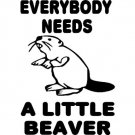 everybody needs a little beaver vinyl decal sticker everybody needs a little beaver vinyl decal sticker