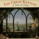 The Great Kettles: A tale of time by Dean Morrissey