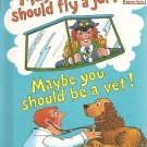 Maybe You Should Fly a Jet!  Maybe You Should be a Vet!
