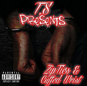 T.S - Ziptied & Cuffed Wrist The Mixtape