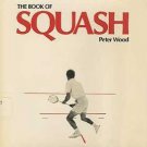 The Book of Squash by Peter Wood