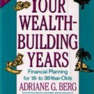 Your Wealth-Building Years: Financial Planning for 18-to 38-Year Olds by Adriane G. Berg