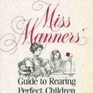 Miss Manners' Guide to Rearing Perfect Children by Judith Martin - FIRST EDITION