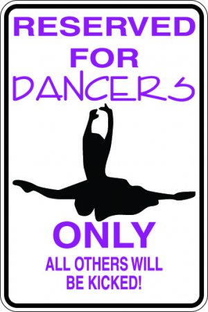 9"x12" SPT25 RESERVED FOR DANCERS Aluminum Novelty Parking sign for indoor or outdoor use.
