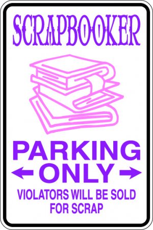 9"x12" SPT43 SCRAPBOOKER PARKING ONLY Aluminum Novelty Parking sign for indoor or outdoor use.