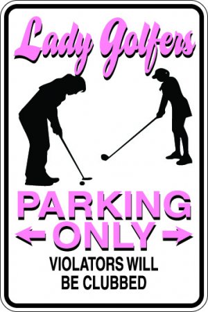 9"x12" SPT102  LADY GOLFERS Aluminum Novelty Parking sign for indoor or outdoor use.