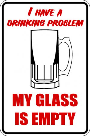 9"x12" MISC2 My glass is empty Aluminum Novelty Parking sign for indoor or outdoor use.